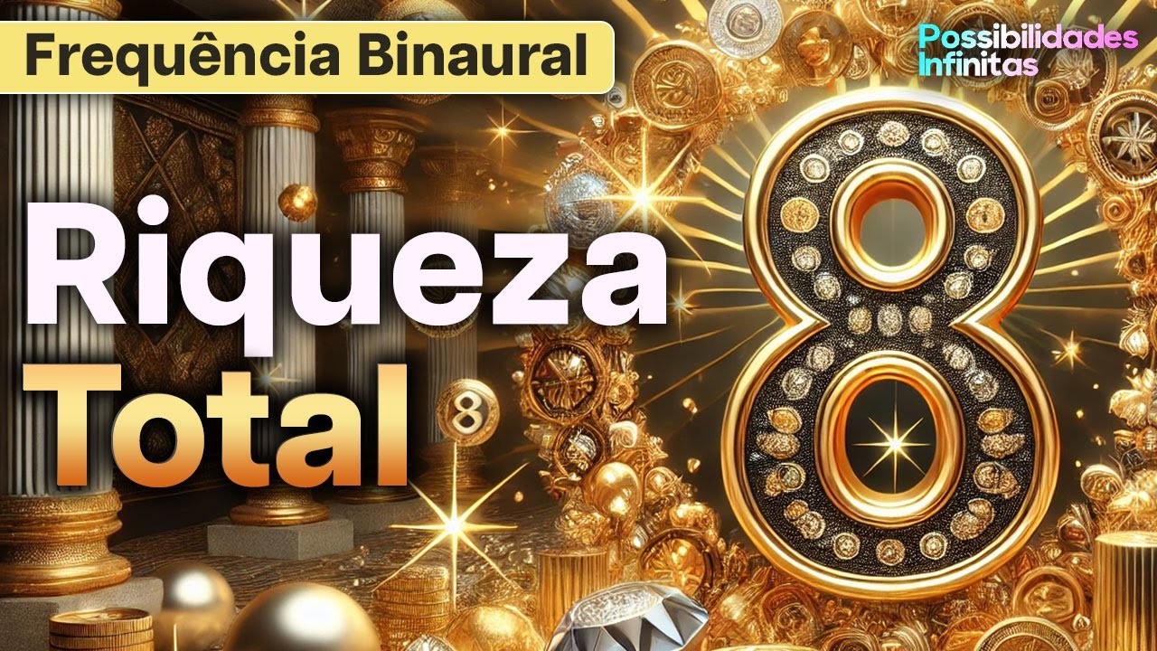 Ouça Para Vibrar na Frequência da Riqueza Total do Número 8