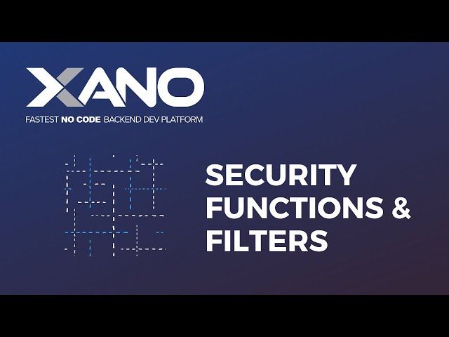 Security Functions and Filters in Xano: An Introduction
