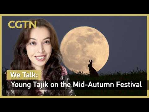 We Talk: Young Tajik on China's Mid-Autumn Festival