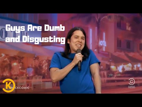 Nick Guerra | Guys Are Dumb and Disgusting