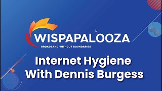 Internet Hygiene with Dennis Burgess - WISPAPALOOZA 2023