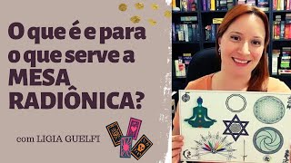 ⚛ O que é e para o que serve a MESA RADIÔNICA? - Tirando Dúvidas - ATUALIZADO | com Ligia Guelfi
