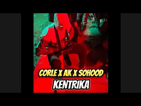 CORLE x AK x SOHOOD KENTRIKA (Unofficial Audio)