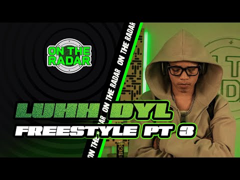 The Luhh Dyl "On The Radar" Freestyle (PART 3)