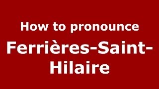 How to pronounce Ferrières-Saint-Hilaire