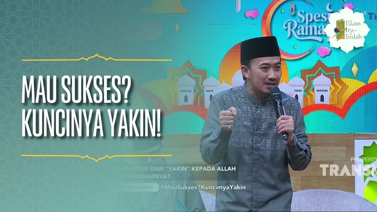 Mau Sukses? Kuncinya Yakin! - ISLAM ITU INDAH (10/03/26) P1