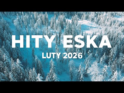 Eska Hity LUTY 2026 🎧 Radio Eska Playlist – Najlepsze Brzmienia Vol.20
