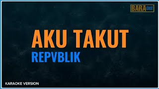 Download lagu AKU TAKUT KARAOKE - REPVBLIK mp3 Download lagu AKU TAKUT KARAOKE - REPVBLIK mp3