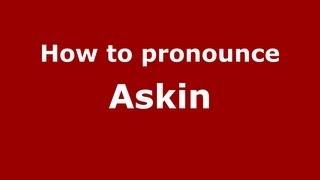 How to pronounce Askin