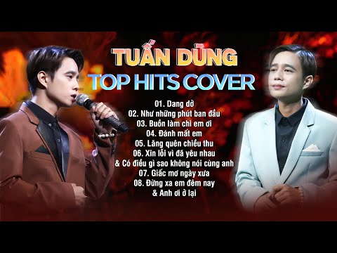 TUẤN DŨNG Playlist - Top Hits Cover Đỉnh Cao | Dang dở, Như những phút ban đầu, Đánh mất em