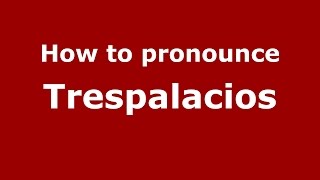 How to pronounce Trespalacios