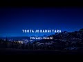 Toota Jo Kabhi Taara Slowed Reverb Lyrics A Flying Jatt Use Headphone