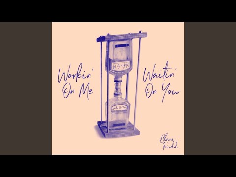 Workin On Me Waitin On You - Blane Rudd