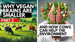 PART 2 | Why Vegans Have Smaller Brains & And How Cows Can Help The Environment!