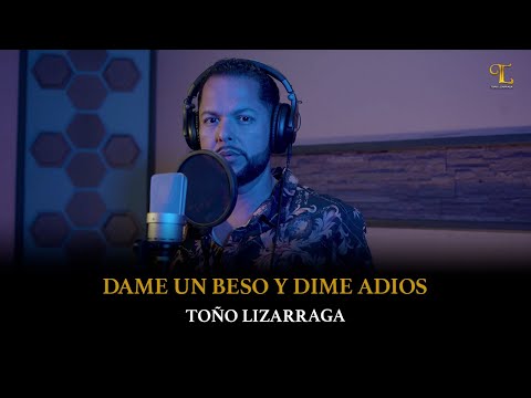 Toño Lizarraga - Dame un beso y dime adiós (Las Viejas de mi Apá)