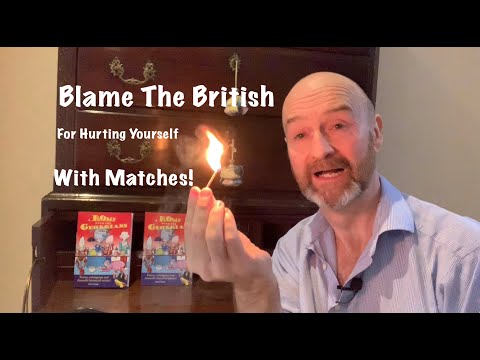 Ever hurt yourself with matches? Blame The British for inventing matches!