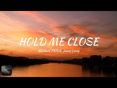 M2chael, FRIDA, James Lacey - Hold Me Close (Lyrics)