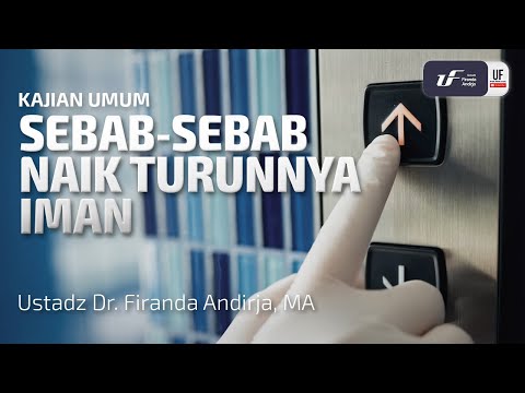 Sebab-Sebab Naik Turunnya Iman - Ustadz Dr. Firanda Andirja M.A