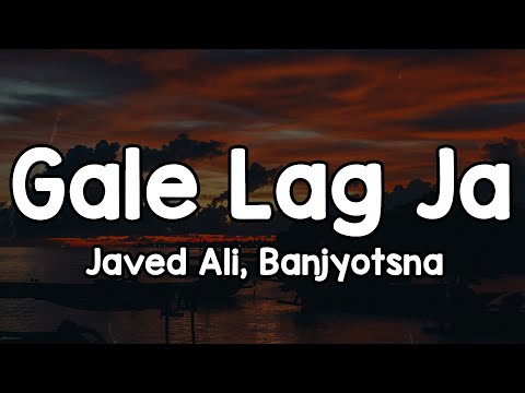 Gale Lag Ja (Lyrics) - Javed Ali, Banjyotsna 🎶 | Meri pehli mohabbat hai meri pehli yeh chahat hai ✨