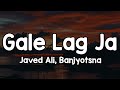 Gale Lag Ja Lyrics Javed Ali Banjyotsna Meri Pehli Mohabbat Hai Meri Pehli Yeh Chahat Hai
