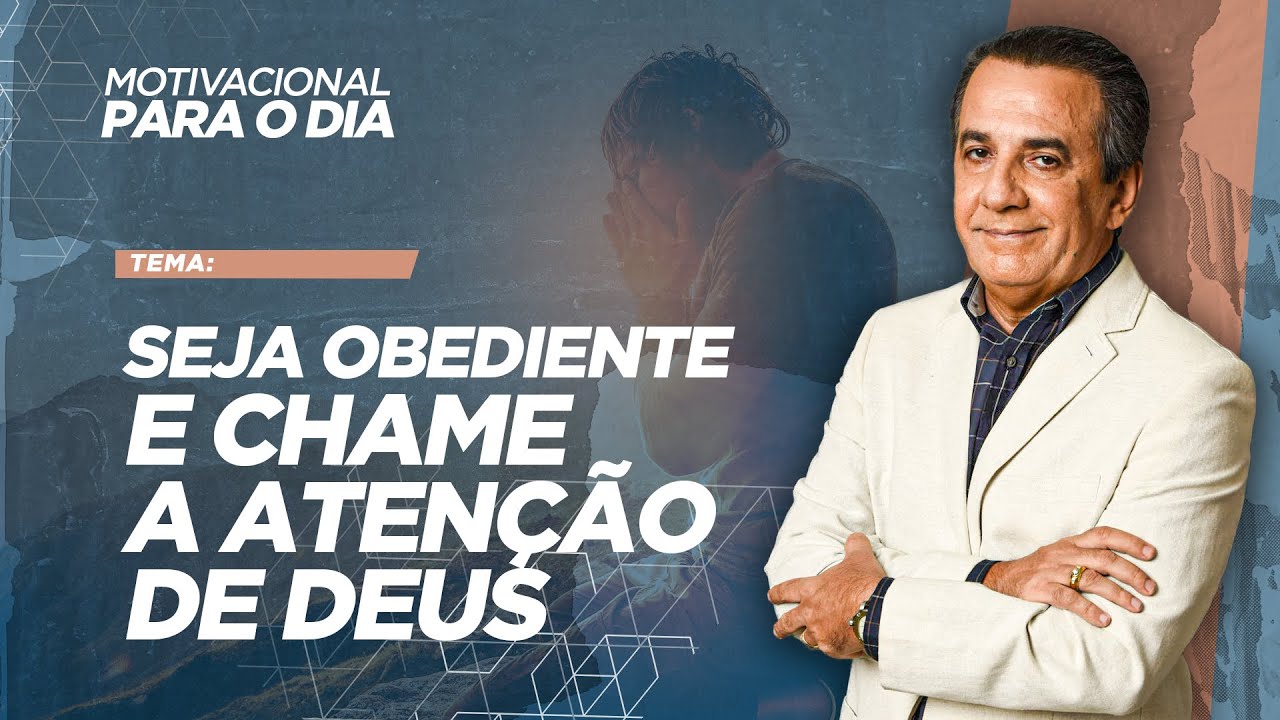 SEJA OBEDIENTE E CHAME A ATENÇÃO DE DEUS