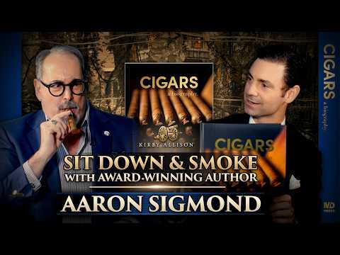 Sit Down & Smoke with Aaron Sigmond, Author of Cigars A Biography | Kirby Allison