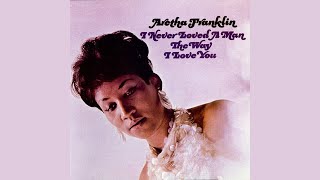 Aretha Franklin - I Never Loved a Man (The Way I Love You) (Official Audio)