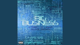 Big Business (feat. K Trap, Ld, Asap &amp; Blade Brown)