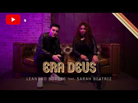 Leandro Borges Feat. Sarah Beatriz - Era Deus ( Com Letras)