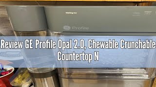 Review GE Profile Opal 2.0, Chewable Crunchable Countertop Nugget Ice Maker, Scoop included, 38 lbs
