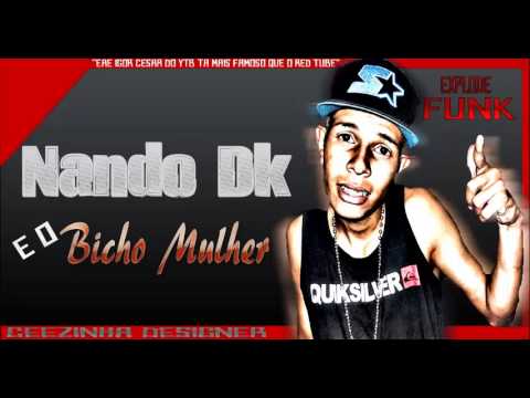 Mc Nando Dk - É o Bicho Mulher (Dj Gege) Lançamento 2013