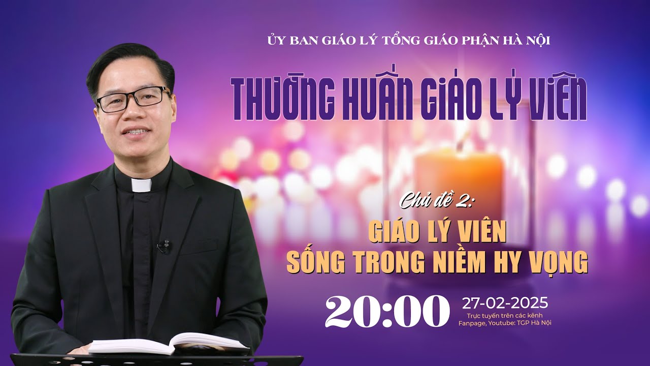 [TRỰC TIẾP] Thường huấn Giáo lý viên Tổng Giáo phận Hà Nội - Tuần 2 - 20h00, thứ Năm, ngày 27/2/2025