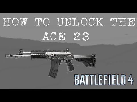 BF4 HOW TO UNLOCK THE ACE 23 ASSAULT RIFLE