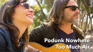 Podunk Nowhere &quot;Too Much Air&quot;
