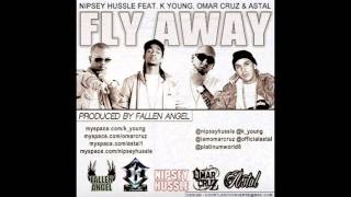 nipsey hussle feat. omar cruz, k young &amp; astal -fly away
