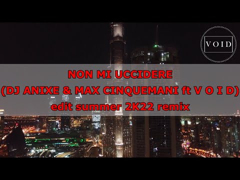 NON MI UCCIDERE ( DJ ANIXE & MAX CINQUEMANI ft. V O I D ) Edit Summer 2K22 Remix