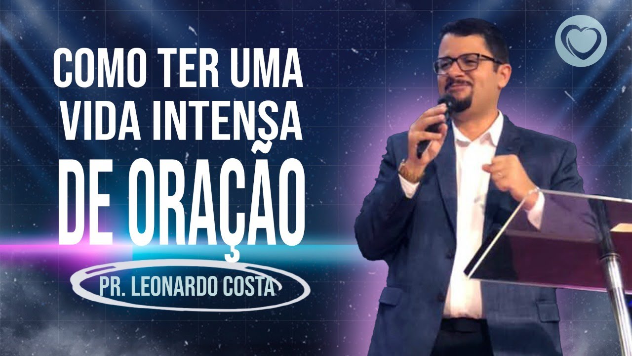 COMO TER UMA VIDA INTENSA DE ORAÇÃO | Pr. Leonardo Costa #MomentodaPalavra