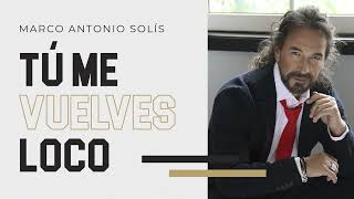 Marco Antonio Solís - Tú me vuelves loco | Lyric video