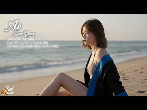 Av Luaj  quas Lofi chiil \\ Remake by Vang A Tinh | 0823