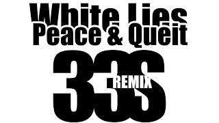 White Lies - Peace &amp; Quiet (33S Remix)