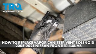 How to Replace Vapor Canister Vent Solenoid 2005-2021 Nissan Frontier 4.0L V6