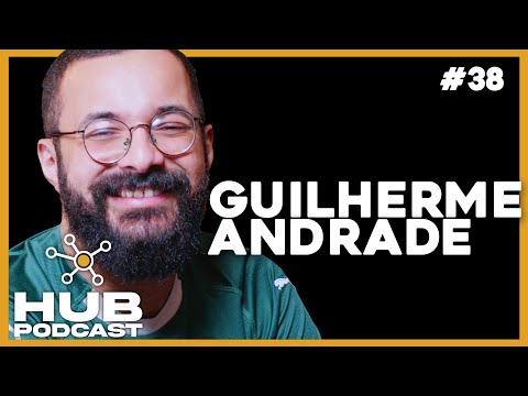 GUILHERME ANDRADE I HUB Podcast - EP 38
