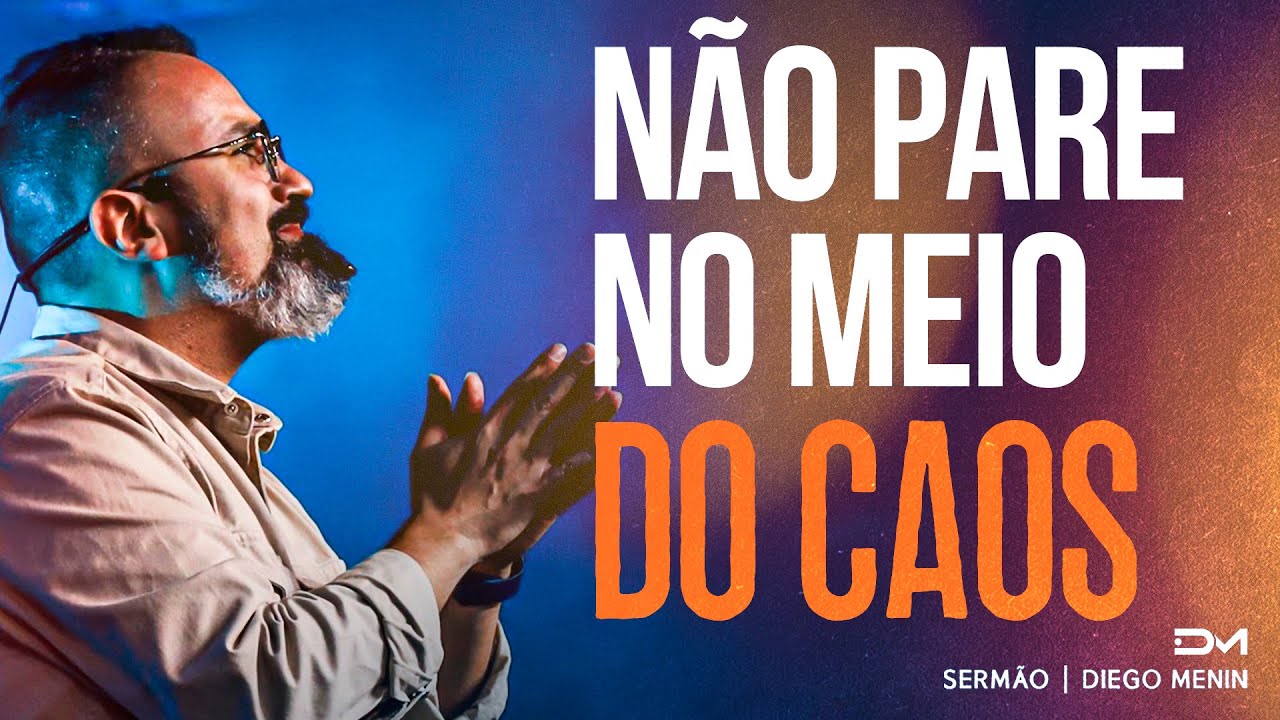 NÃO PARE NO MEIO DO CAOS - #DIEGOMENIN | SERMÃO