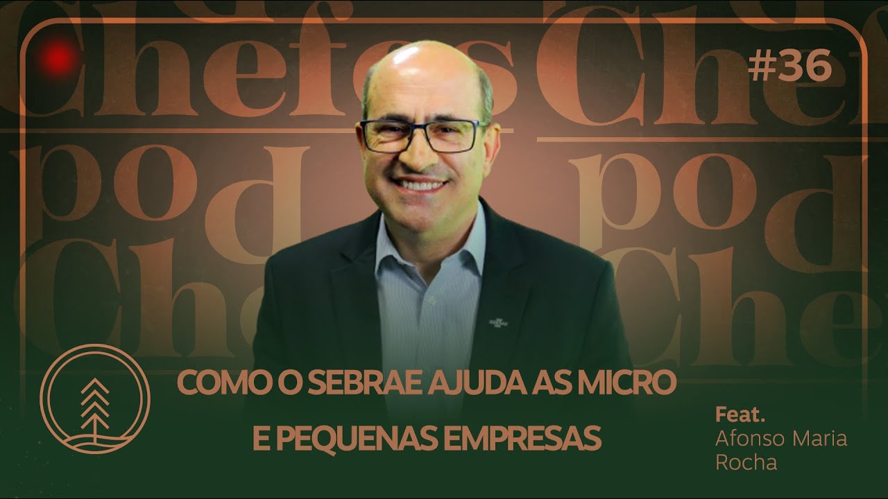Como o Sebrae ajuda as micro e pequenas empresas | PodChefes | Ep.36