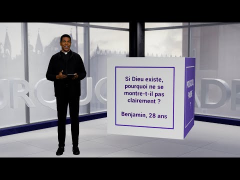 Si Dieu existe pourquoi ne se montre-t-il pas clairement ?