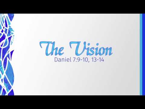"The Vision" (Daniel 7:9,10,13,14) By Rachel Hyman