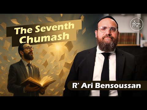 The Seventh Chumash | Rabbi Ari Bensoussan