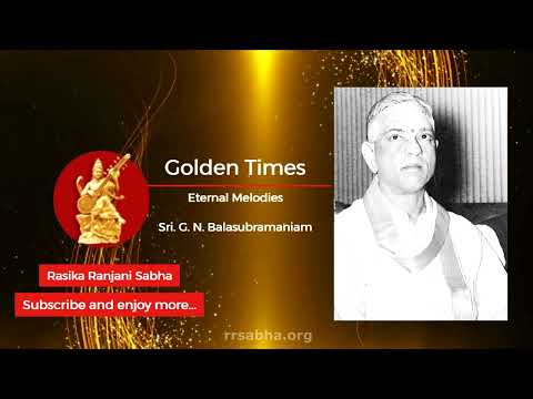 Golden Times - Eternal Melodies-29 - RTP by Sri. G. N. Balasubramaniam. Ragam: Todi.
