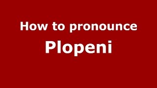 How to pronounce Plopeni