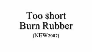 Too $hort - Burn Rubber [NEW/2007] HOT SLAP